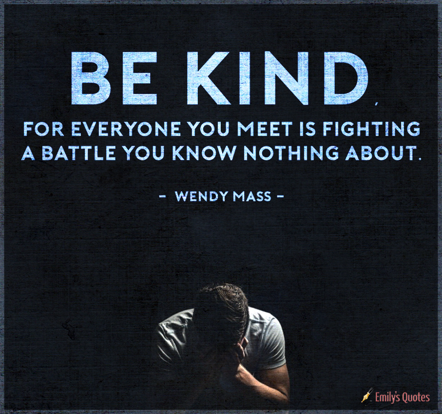 Collection 32+ Pictures be kind for everyone you meet is fighting a battle you know nothing about Excellent