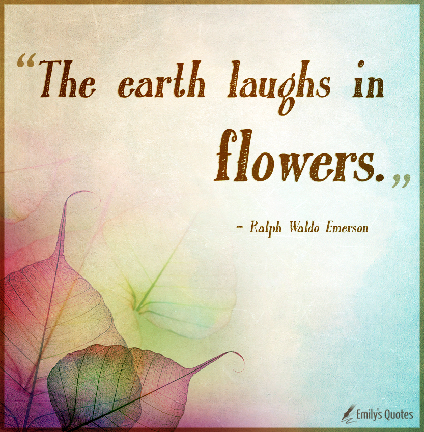The earth laughs in flowers Popular inspirational quotes at EmilysQuotes