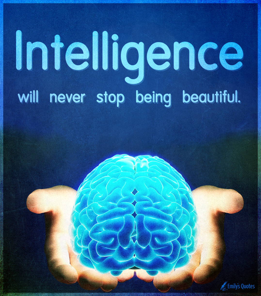 Intelligence will never stop being beautiful Popular inspirational