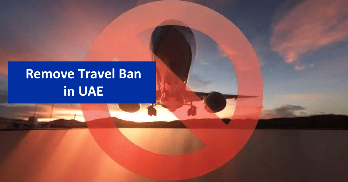 How to Remove the Travel Ban in UAE 2024?