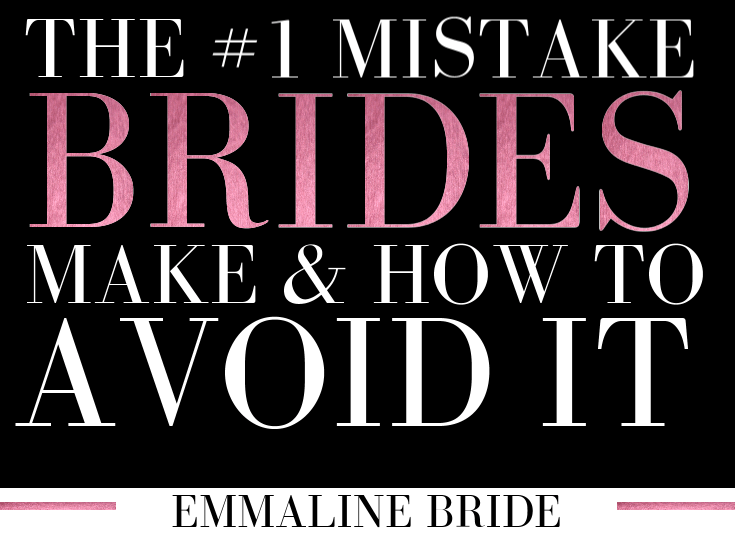 1 Mistake Most Brides Make and How to Avoid It