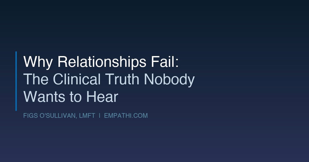 Why Relationships Fail The Clinical Truth Nobody Wants to Hear Figs