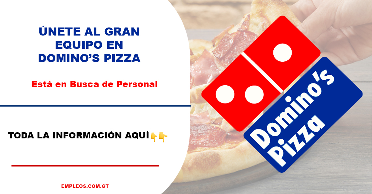 Trabajos disponibles Domino´S Pizza en Guatemala Recursos Humanos