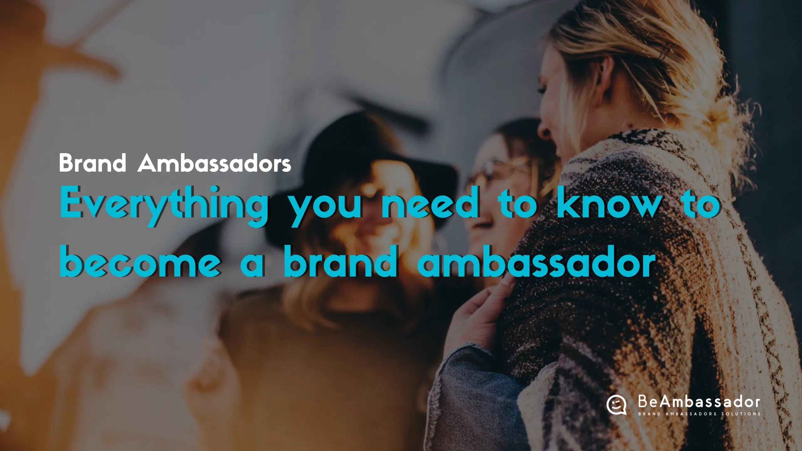 Everything you need to know to a brand ambassador