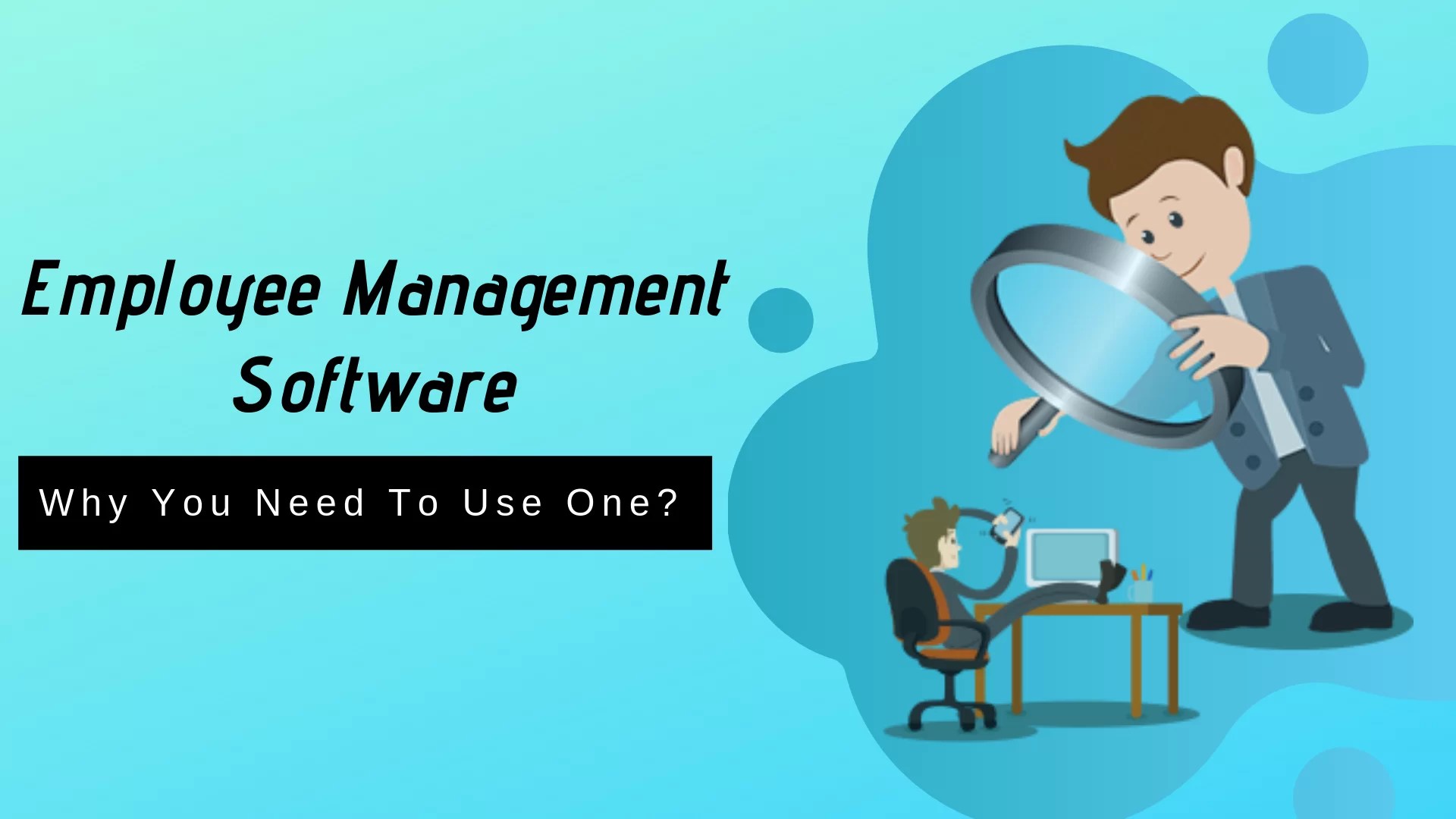 Employee Management Software Why To User One? Empmonitor Blog