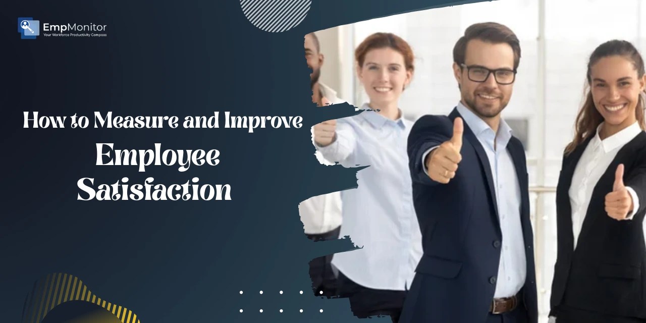 How To Accurately Measure And Improve Employee Satisfaction?