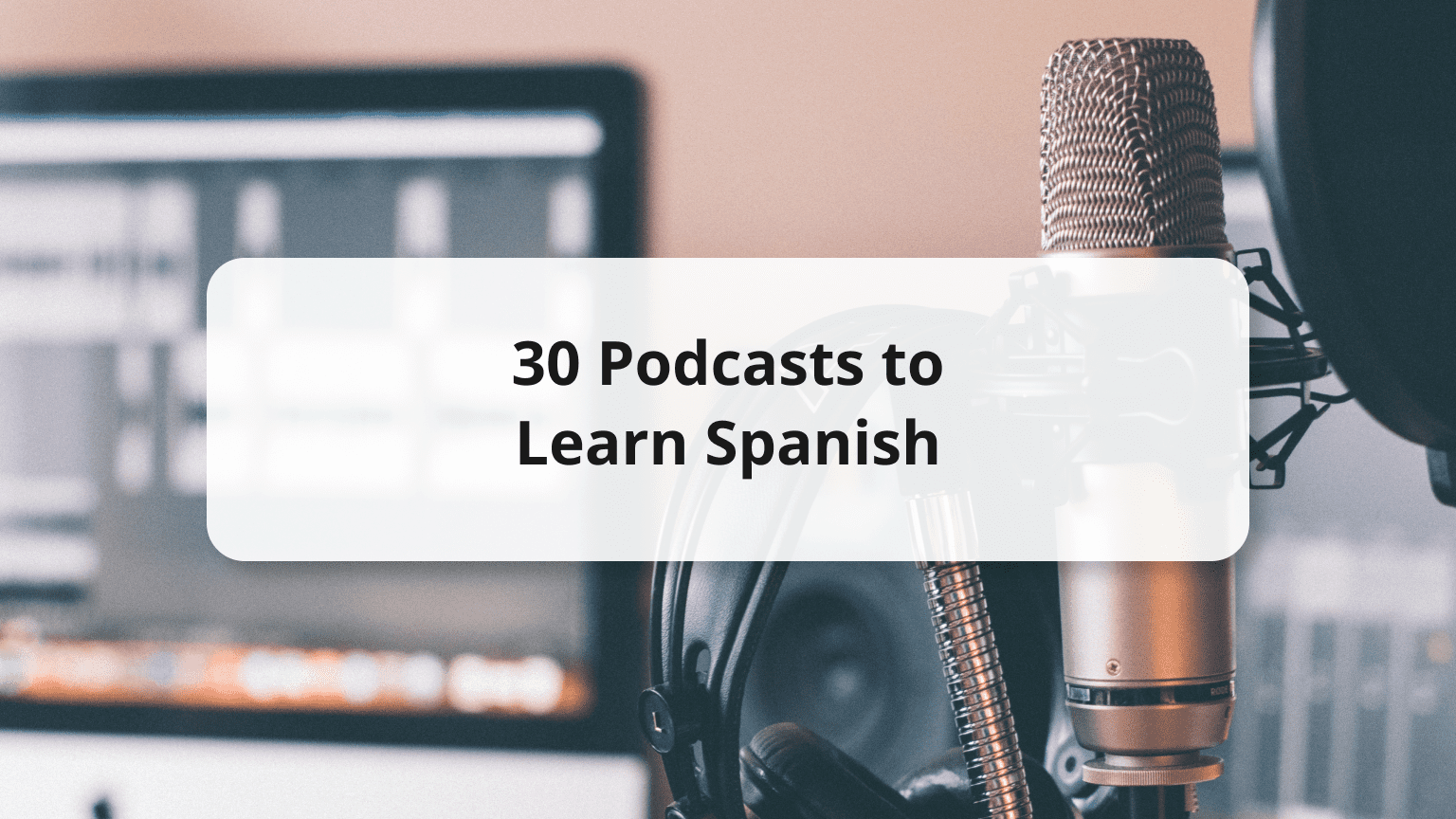 30 Best Spanish Podcasts to Learn Spanish For All Levels