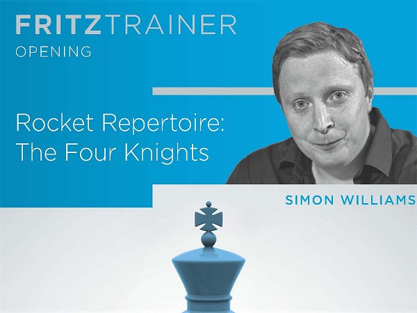 New Simon Williams Rocket Repertoire The Four Knights ChessBase