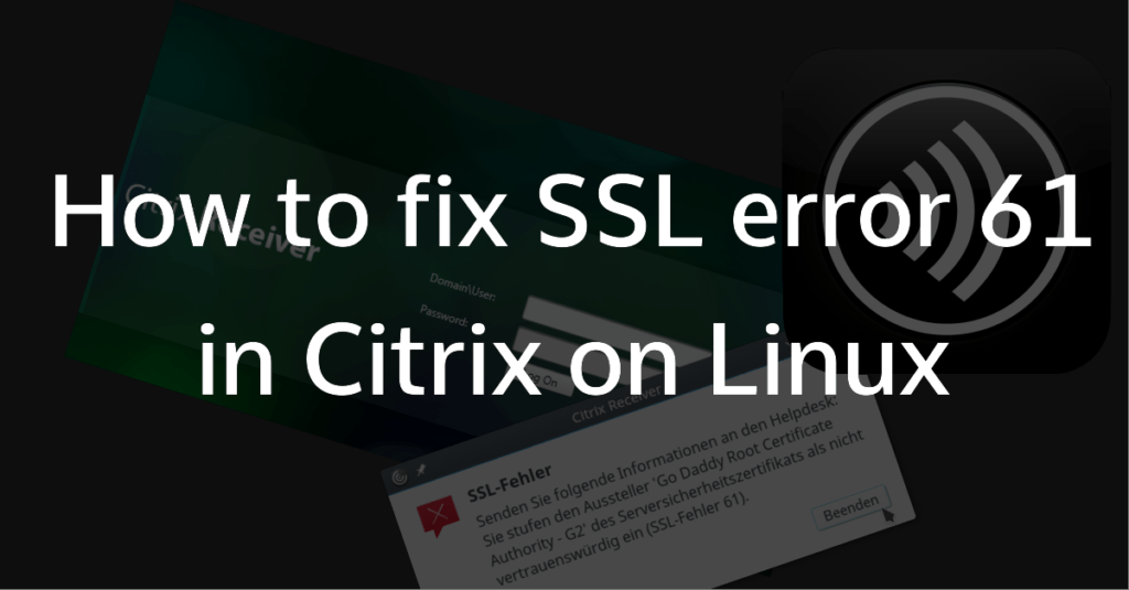 How to fix SSL error 61 in Citrix  Receiver on Linux