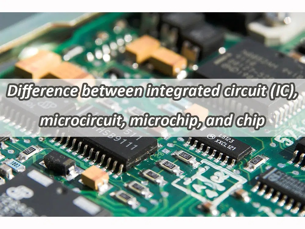 Difference Between Integrated Circuit (IC), Microcircuit, Microchip