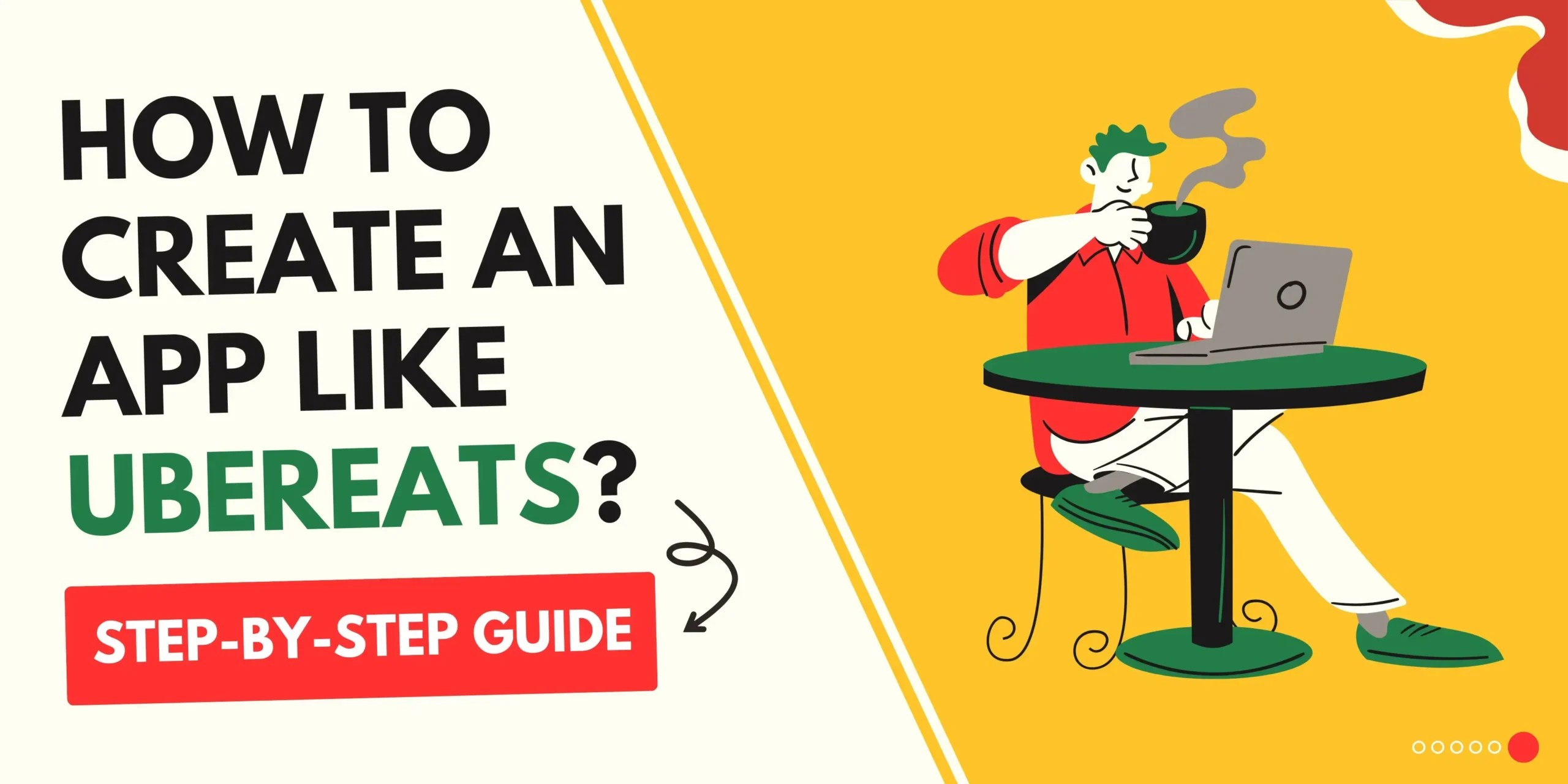 How to Create an App Like UberEats? StepbyStep Guide