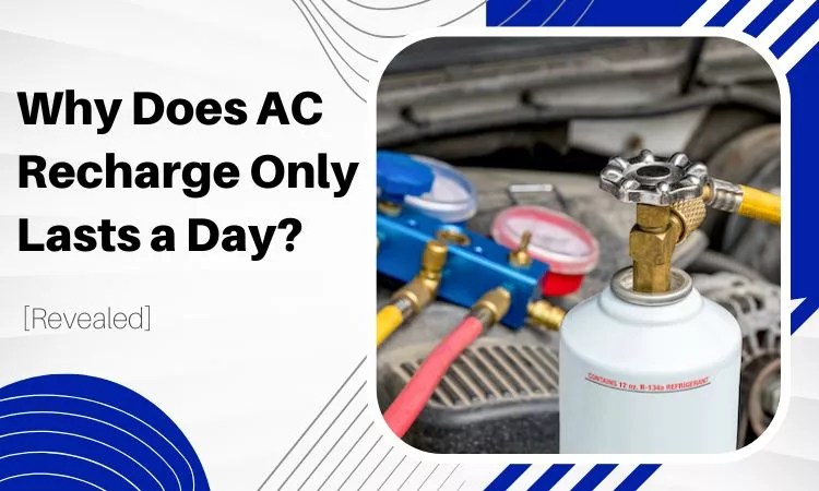 Why Does AC Recharge Only Lasts a Day? [Revealed] - Engine Diary