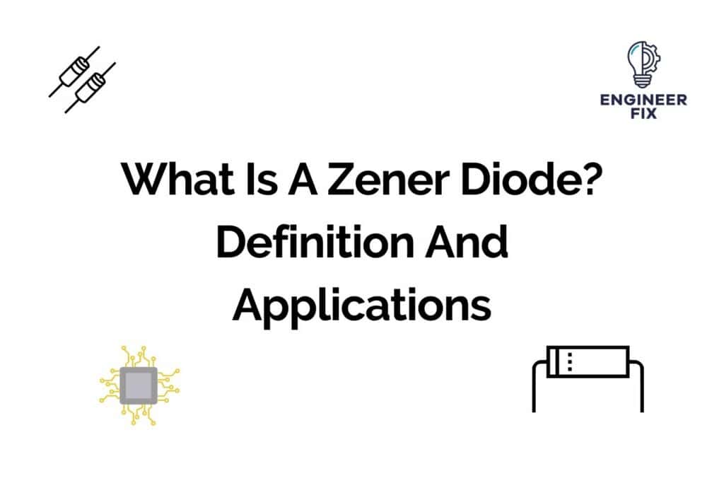 What Is A Zener Diode? Definition And Applications Engineer Fix