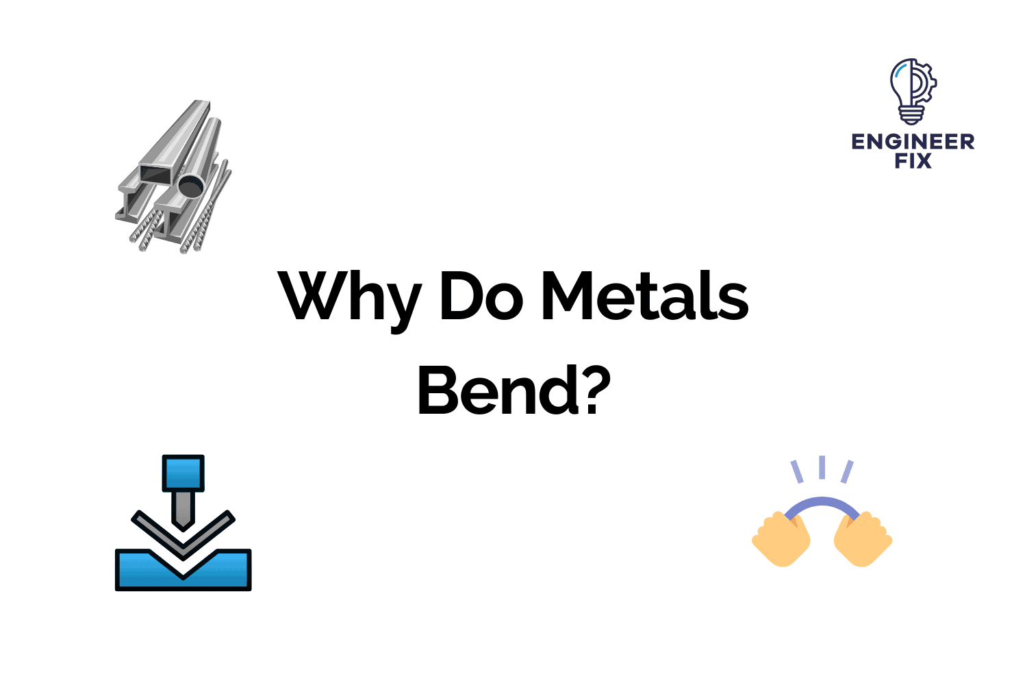 Why Do Metals Bend? Causes, How They Bend And Some FAQs