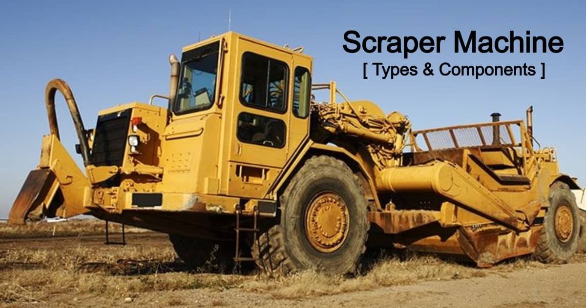 Scraper Machine Definition, Types, Uses, Working, Components, Purpose