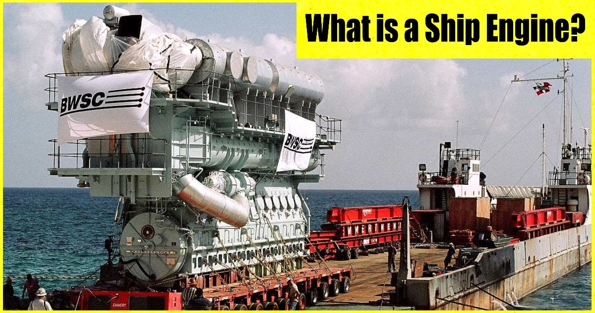 Ship Engine | What is a Ship Engine? | How Ship’s Engine Works? | Types
