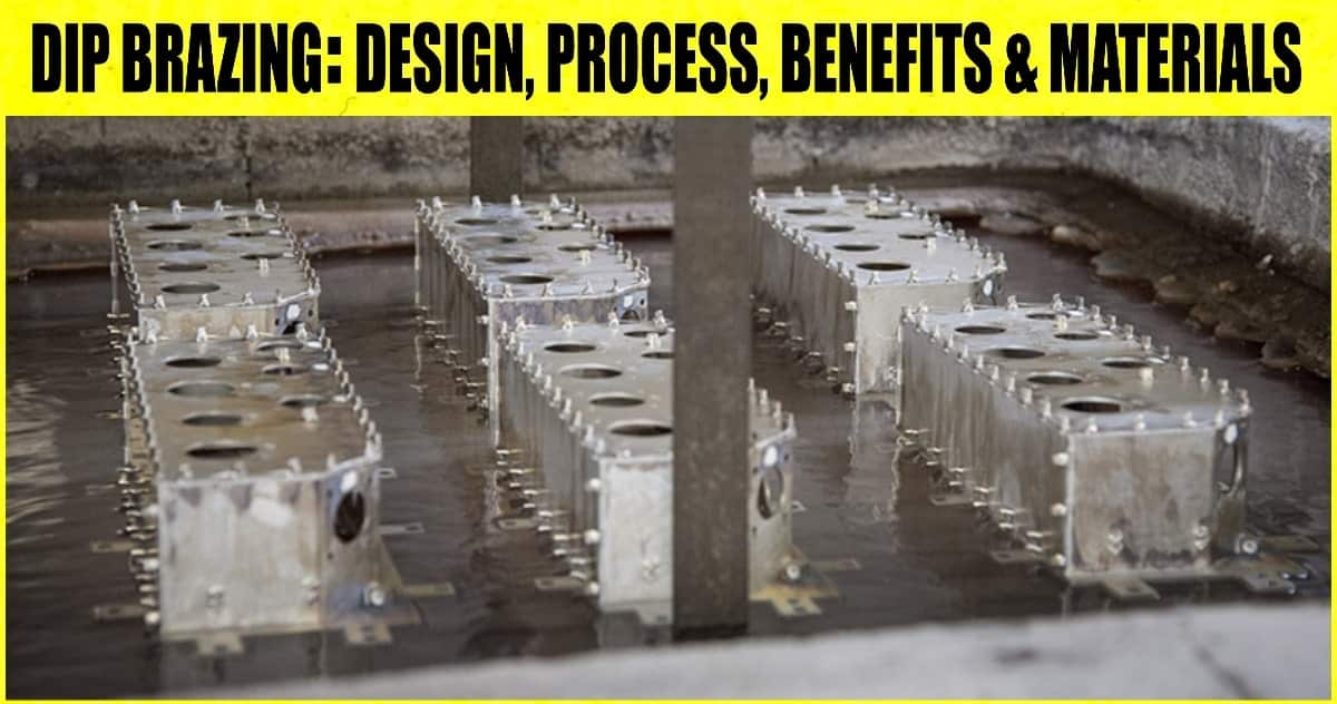 Dip Brazing Definition, Design, Process, Benefits & Materials