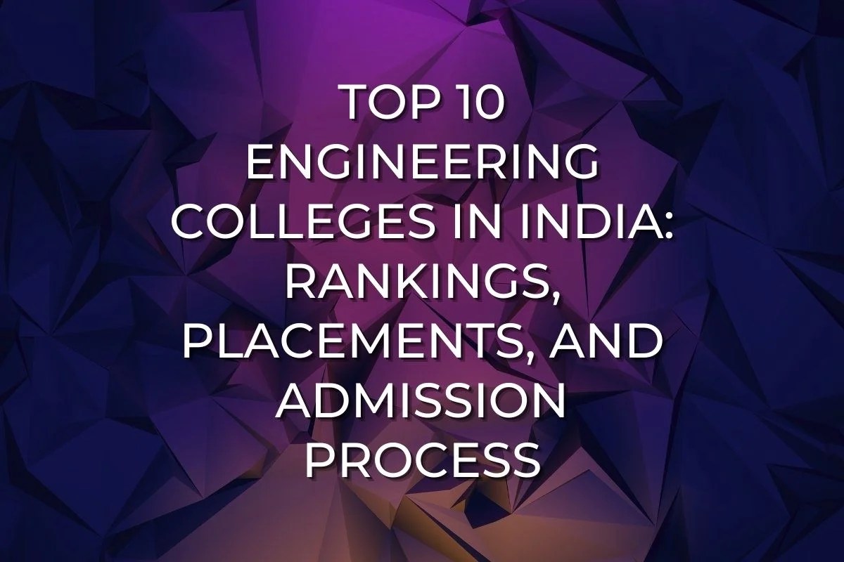  Engineer's Top Engineering Colleges In India