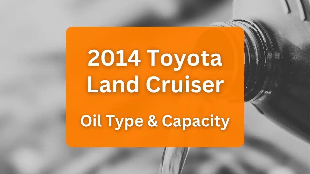 Toyota Land Cruiser Oil Capacities & Oil Types (All Years)