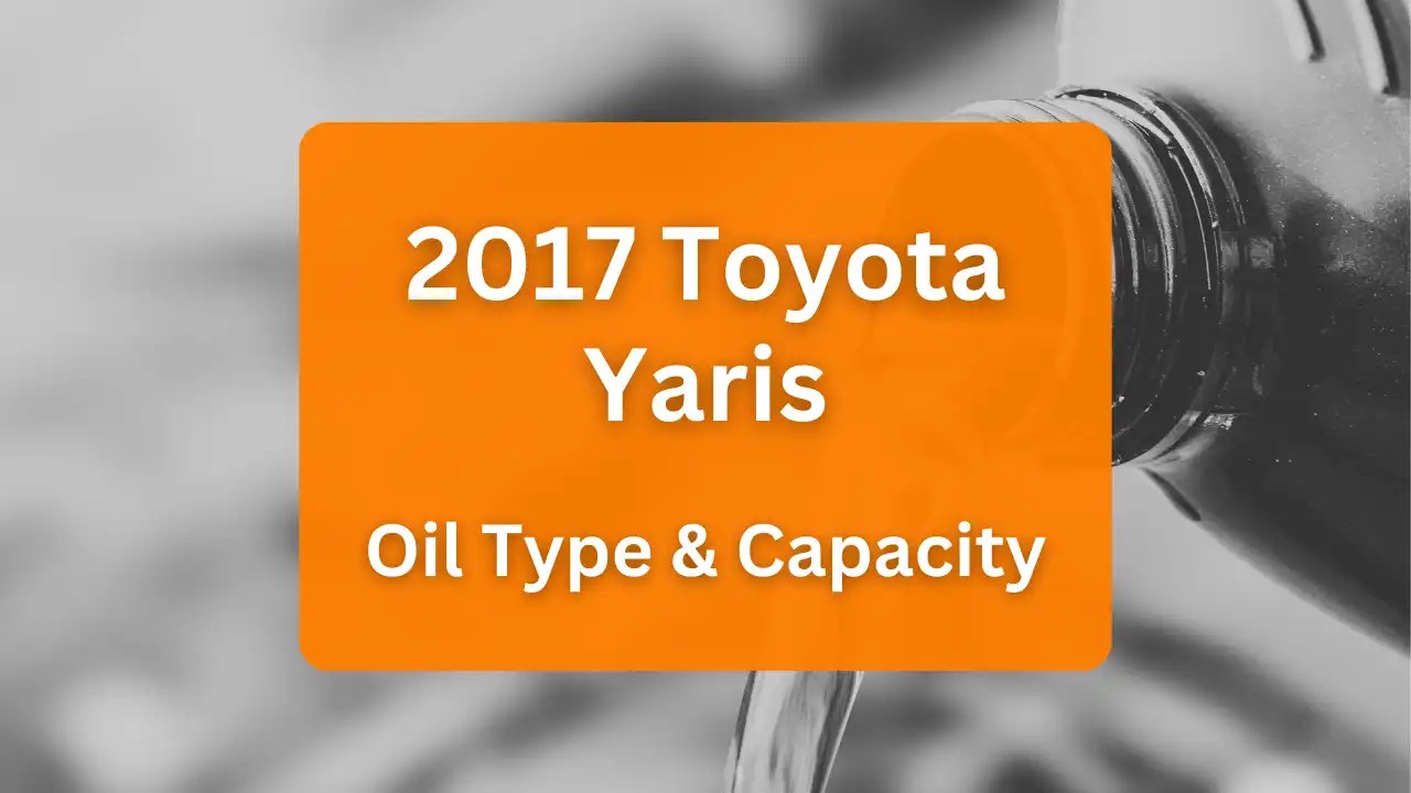 Toyota Yaris Oil Capacities & Oil Types (All Years)