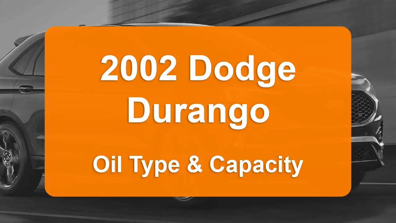 Dodge Durango Engine Oil Capacities and Oil Types (All Years)