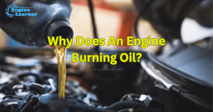 Why does my engine burn oil