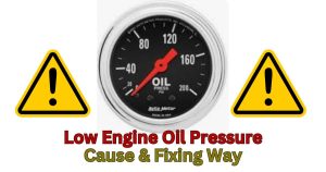 Low Engine Oil Pressure: Causes, and Best Fixing Way