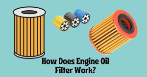 How Does Engine Oil Filter Work? Important to know - Engine Learner