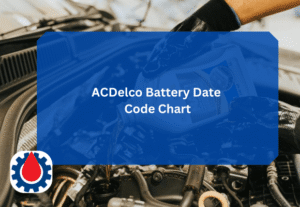 ACDelco Battery Date Code Chart(All Codes + Meanings) | Engine Oil Journal