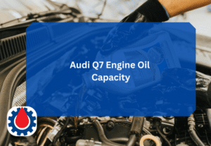 Audi Q7 Engine Oil Capacity(+ Best Recommended Oils) | Engine Oil Journal