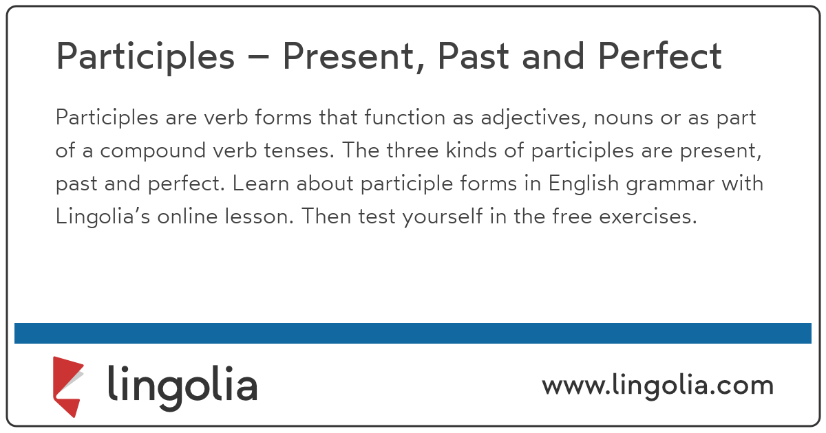 Participles Present, Past and Perfect