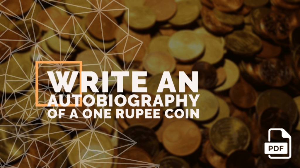 Write an autobiography of a One Rupee Coin [PDF Available] English