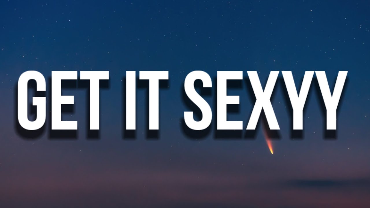 Get It Sexy Lyrics – Full Song Words You Need to Know