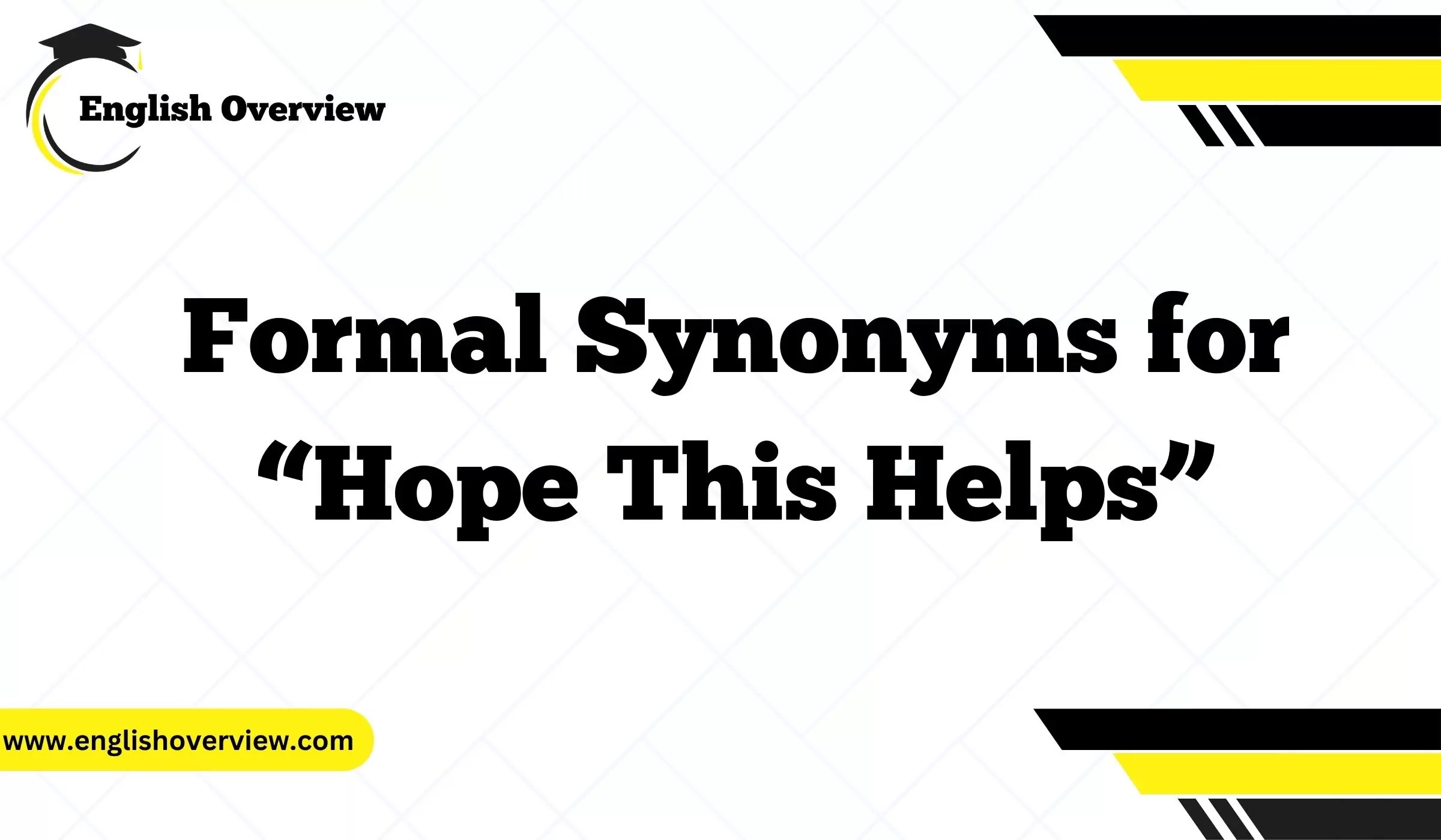 20 Formal Synonyms for “Hope This Helps”