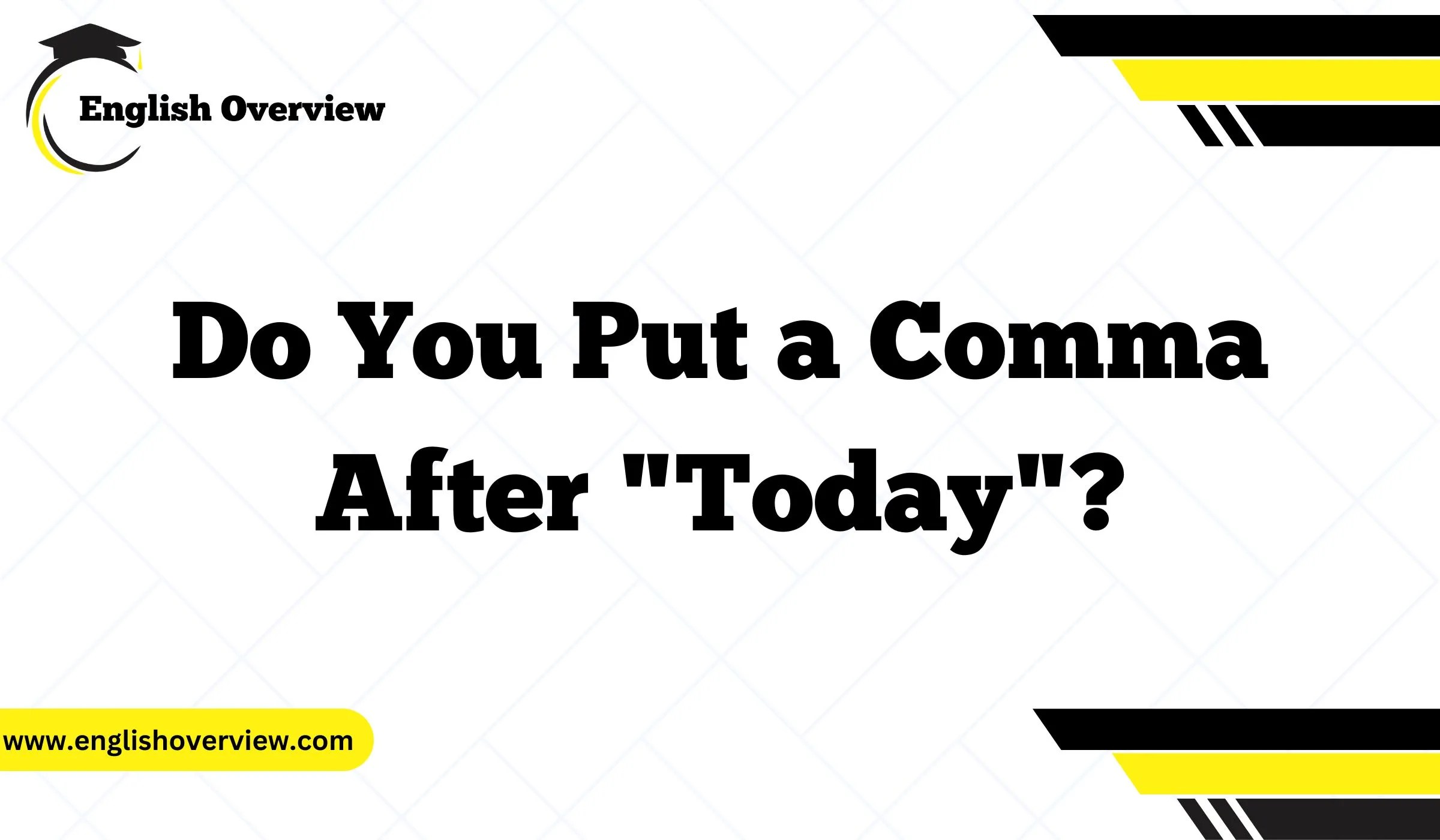 Do You Put a Comma After "Today"?