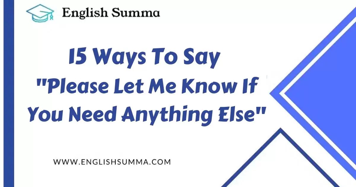 15 Ways To Say "Please Let Me Know If You Need Anything Else" English