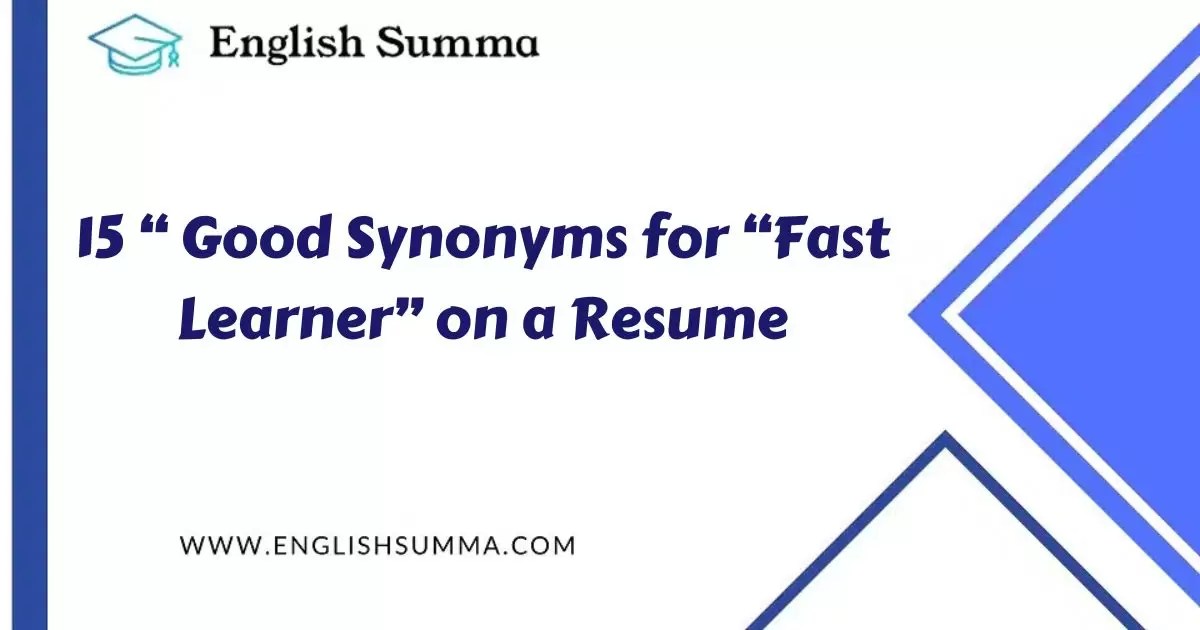 15 Good Synonyms for “Fast Learner” on a Resume English Summa