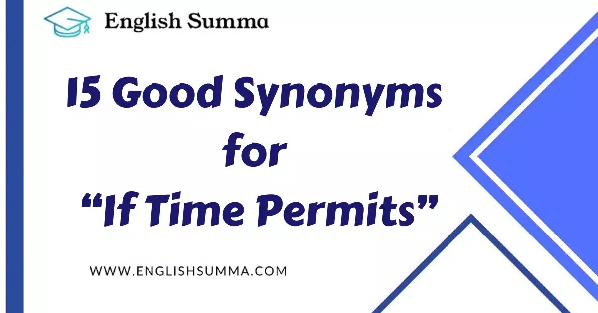 15 Good Synonyms for “If Time Permits” English Summa
