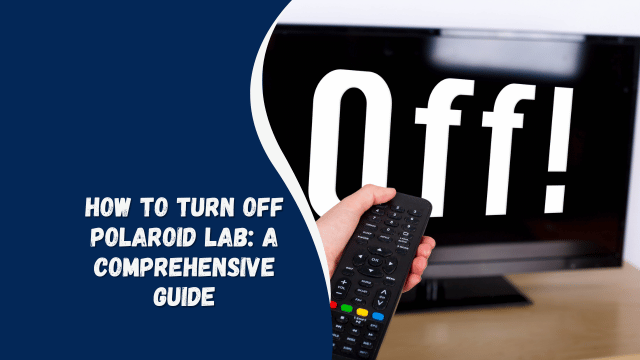 How to Turn Off Polaroid Lab: A Comprehensive Guide - English Saga