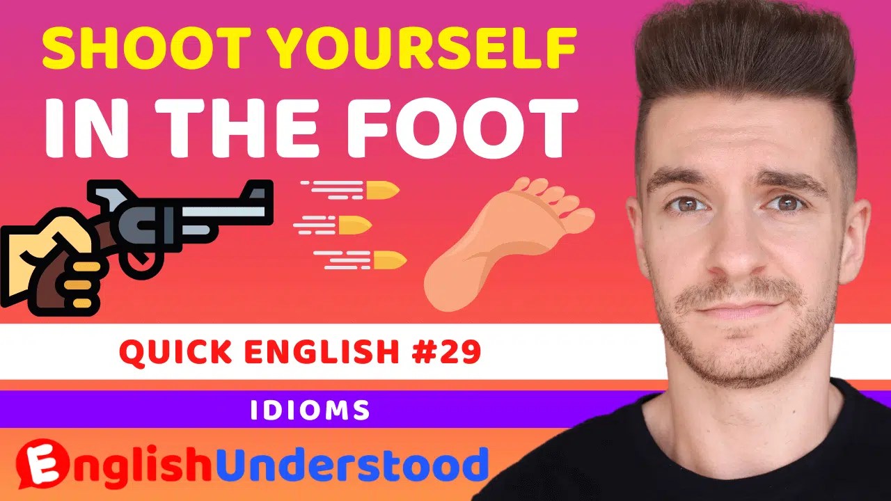 English Idioms Shoot Yourself In The Foot (With Examples) English Understood