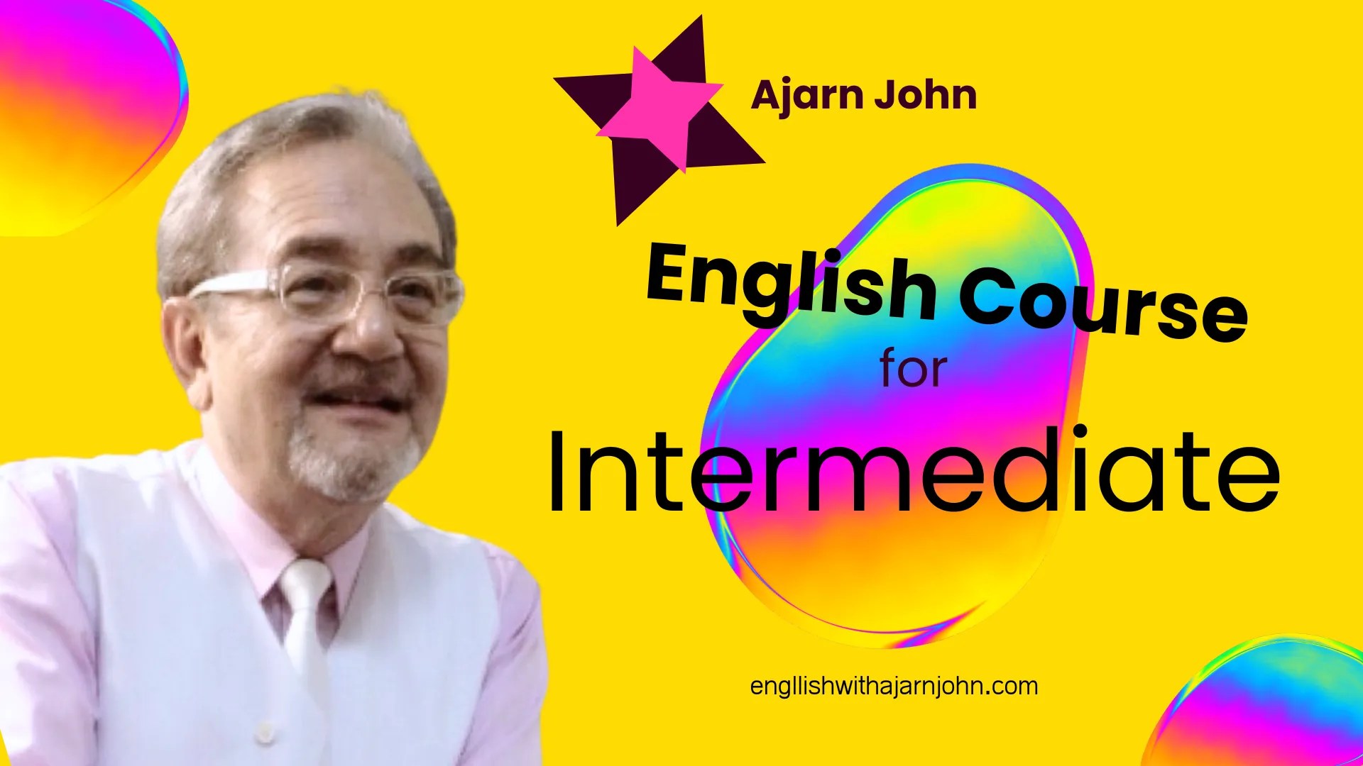 Intermediate English with Ajarn John +40 years of Experience
