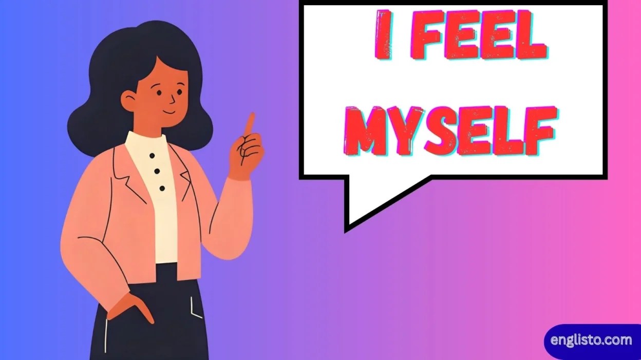 I Feel Myself Idiom Explained Meaning, Usage, and Cultural Insights