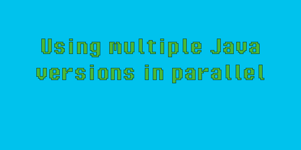 Using multiple Java versions in parallel Enji’s Blog