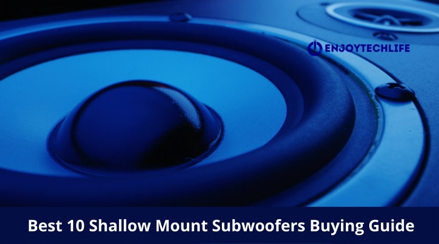 Best Shallow Mount Subwoofers Reviews & Top Picks Enjoytechlife