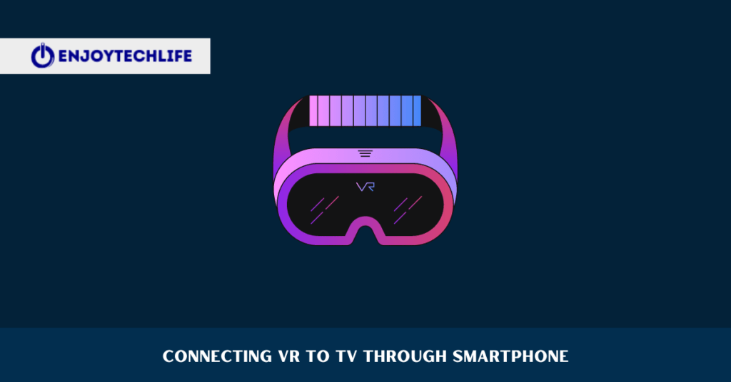 How to Connect VR to TV Enjoytechlife