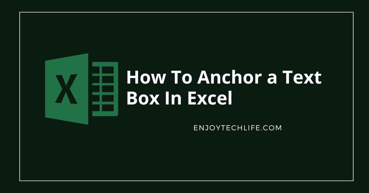 How To Anchor A Text Box In Excel Enjoytechlife