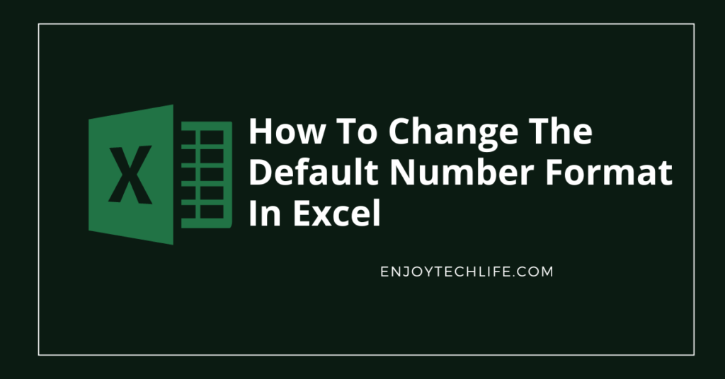 How To Change The Default Number Format In Excel Enjoytechlife