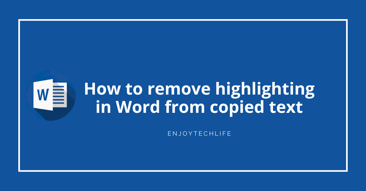 How to remove highlighting in Word from copied text Enjoytechlife