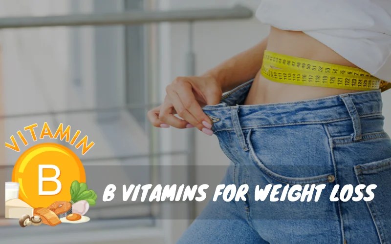 How Vitamin B Can Help You Lose Weight? Quick Guide