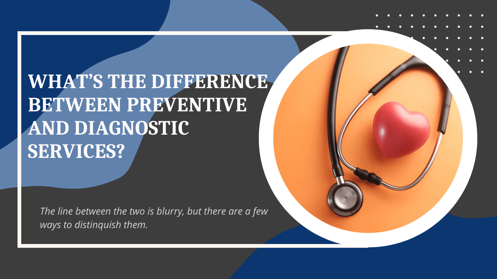 What’s the Difference Between Preventive and Diagnostic Services